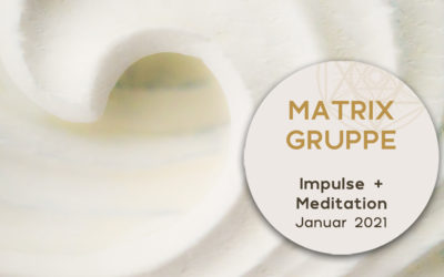 Impulse & Meditation für die Matrix-Gruppe